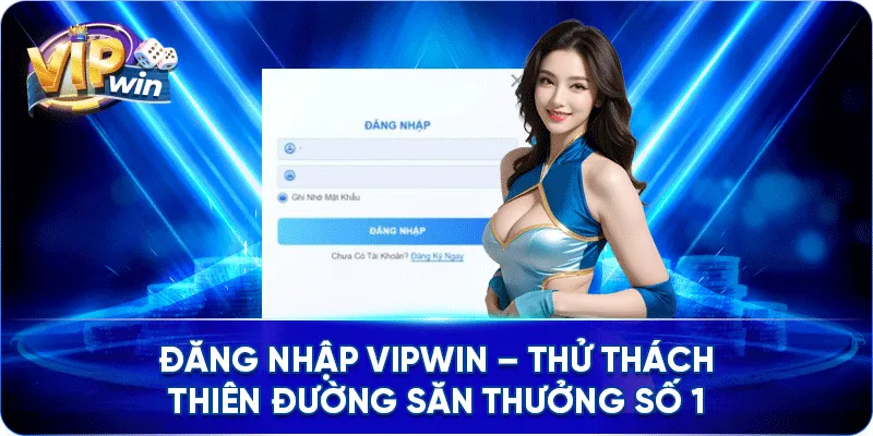 Đăng Nhập VIPWIN – Thử Thách Thiên Đường Săn Thưởng Số 1