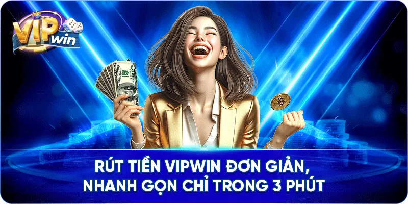 Rút Tiền VIPWIN Đơn Giản, Nhanh Gọn Chỉ Trong 3 Phút