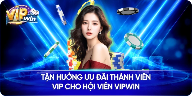 Tận Hưởng Ưu Đãi Thành Viên VIP Cho Hội Viên VIPWIN