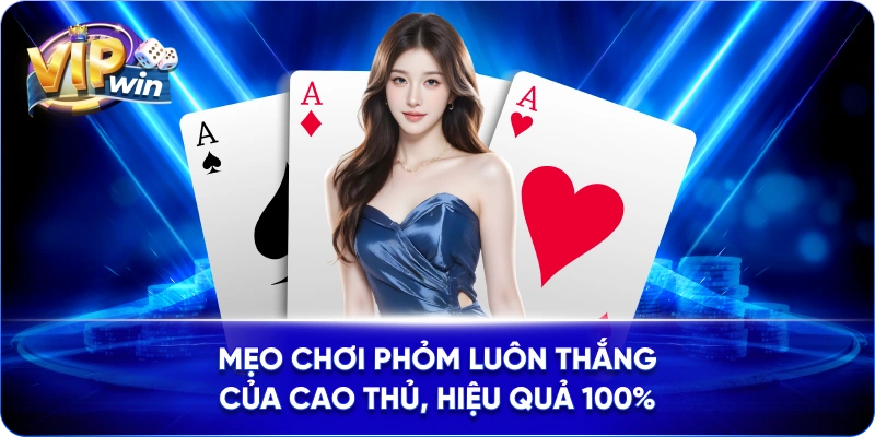 Mẹo Chơi Phỏm Luôn Thắng Của Cao Thủ, Hiệu Quả 100%