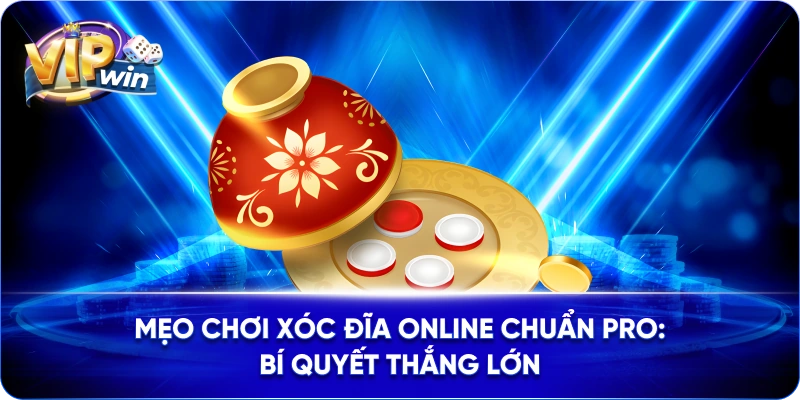 Mẹo Chơi Xóc Đĩa Online Chuẩn Pro: Bí Quyết Thắng Lớn